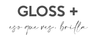 Gloss + — eso que ves brilla